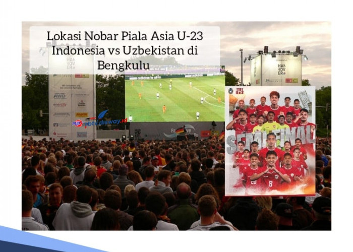 Dukung!!! Ini Lokasi Nobar Piala Asia U-23 Indonesia Vs Uzbekistan di Bengkulu, Ada Doorprize Jutaan Rupiah 