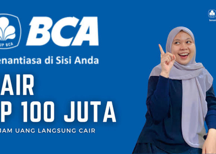 Produk Pinjaman Non KUR BCA Tanpa Jaminan, Plafon Pinjaman Rp100 Juta Via BCA Mobile