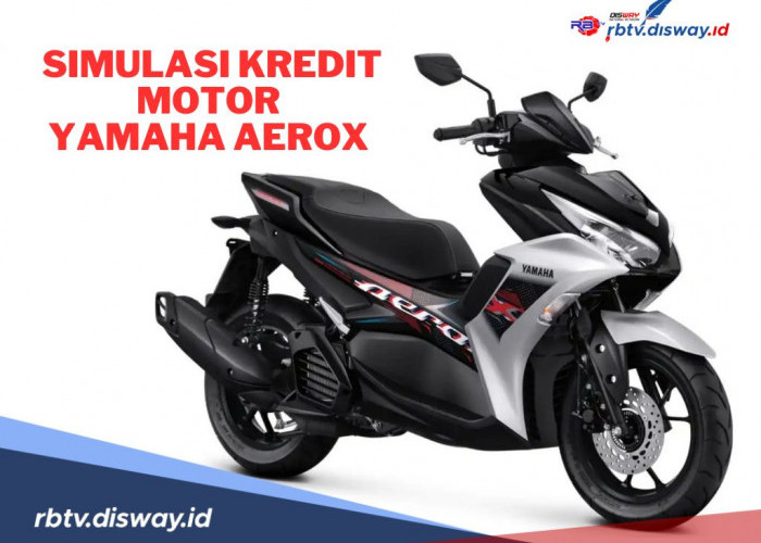 Simulasi Kredit Motor Yamaha Aerox 2024, Uang Muka Cuma 10 Persen