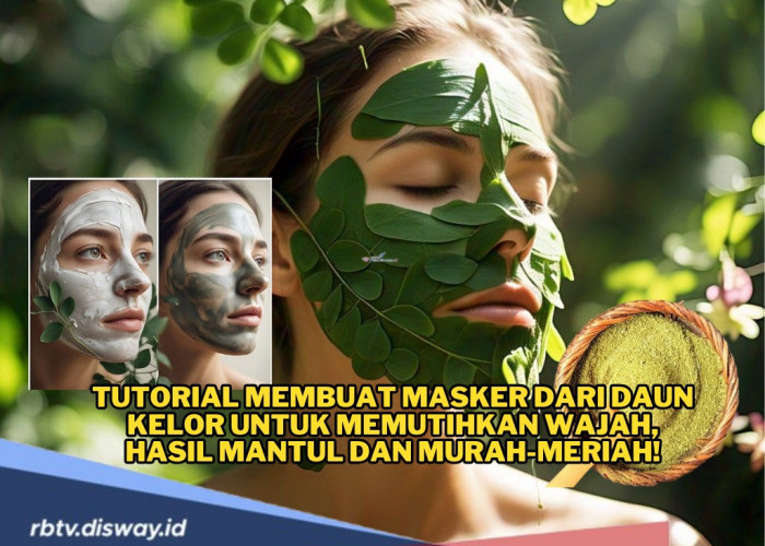 Tak Perlu Perawatan Mahal, Ini Tutorial Membuat Masker dari Daun Kelor untuk Memutihkan Wajah, Pasti Berhasil