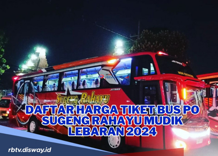 Daftar Harga Tiket Bus PO Sugeng Rahayu untuk Mudik Lebaran 2024, Lengkap dengan Jadwal Keberangkatan 