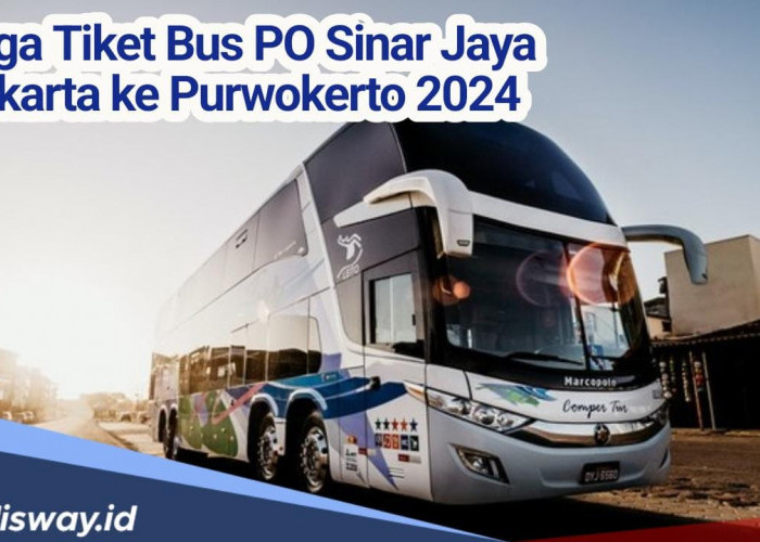 Informasi Terbaru Harga Tiket Bus Lebaran 2024 PO Sinar Jaya Tujuan Jakarta ke Purwokerto