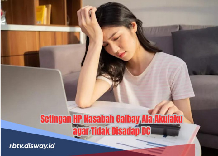 Marak Penyebaran Data! Begini Setelan HP Nasabah Galbay Ala Aklukau agar Tidak Disadap DC