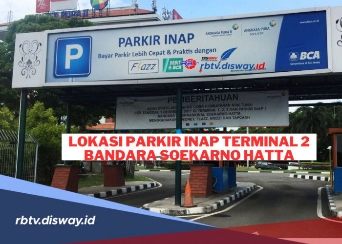Lokasi dan Biaya Parkir Inap di Terminal 2 Bandara Soekarno Hatta, Solusi Bagi yang Bepergian Sesaat