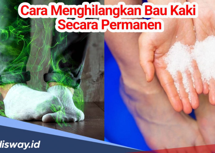 Cara Menghilangkan Bau Kaki Secara Permanen, Mudah dan Cepat