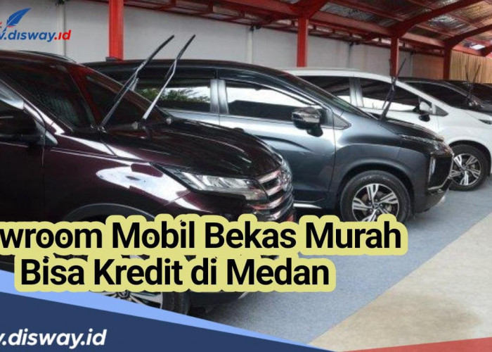 3 Showroom Mobil Bekas Murah di Medan Bisa Kredit, Angsuran Rp 1 Jutaan Kualitas Terjamin