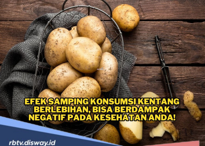 Jangan Dianggap Remeh, Ini Efek Samping Konsumsi Kentang Berlebihan