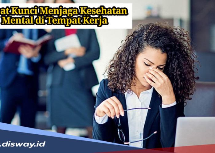 Hari Kesehatan Mental Sedunia, Ini Empat Kunci Menjaga Kesehatan Mental di Tempat Kerja 