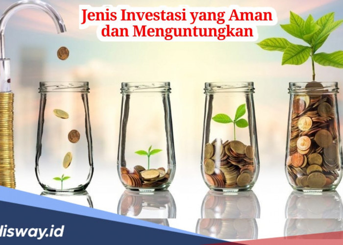 5 Jenis Investasi yang Aman dan Menguntungkan, Tertarik Coba Salah Satunya?