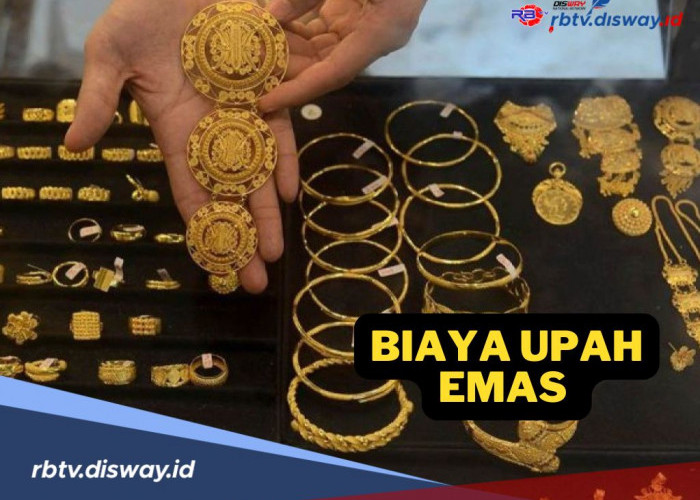 Biar Nggak Bingung, Pahami Biaya Upah Emas Sebelum Membeli dan Menjual