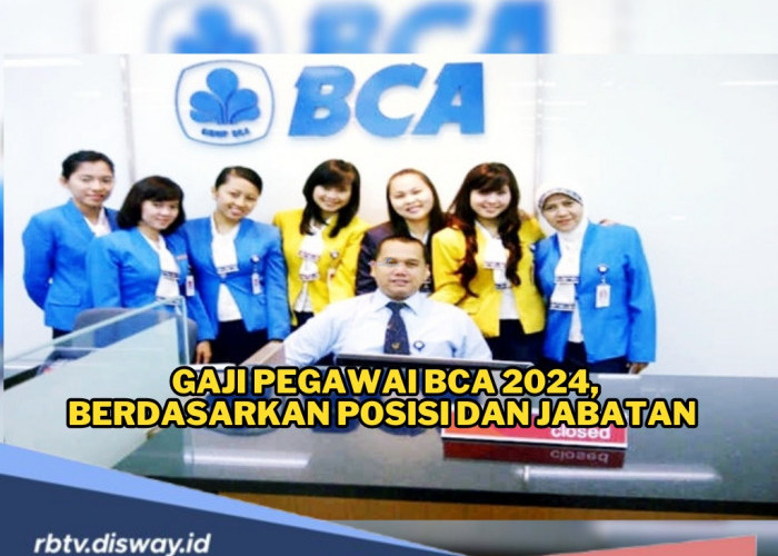 Bikin Ngiler, Segini Gaji Pegawai BCA 2024 Berdasarkan Posisi Jabatan