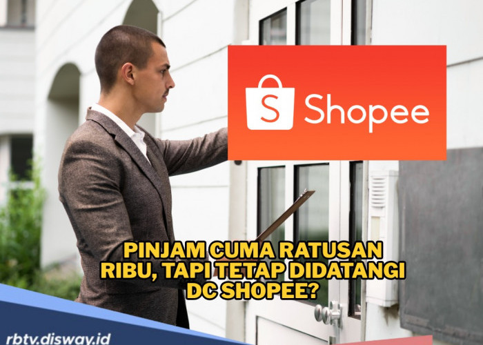 Pinjam Cuma Ratusan Ribu, tapi Tetap Didatangi DC Shopee? Begini Cara Menghindarinya 