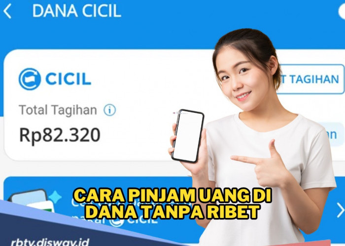 Cara Ajukan Pinjam Uang di DANA Cicil, Bisa Dicicil hingga 12 Bulan