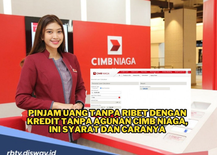 Pinjam Uang Tanpa Ribet dengan Kredit Tanpa Agunan CIMB NIAGA, Ini Syarat dan Caranya