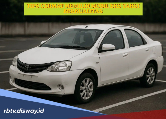 Tips Cermat Pilih Mobil Eks Taksi Berkualitas, Mesin Sehat dan Dokumen Lengkap