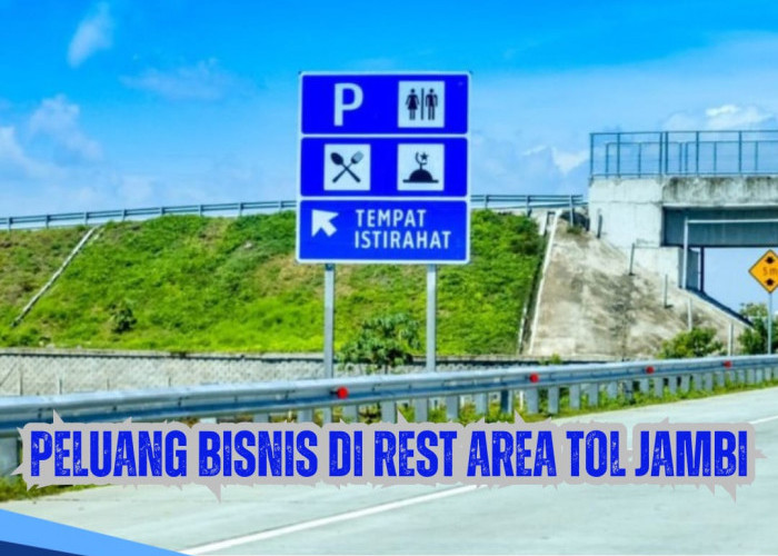 Ini 4 Titik Gerbang Exit Tol dan Peluang Bisnis di Rest Area Tol Jambi
