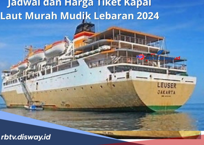 Jadwal dan Harga Tiket Kapal Laut Murah untuk Mudik Lebaran 2024, Begini Cara Pemesanan Tiketnya