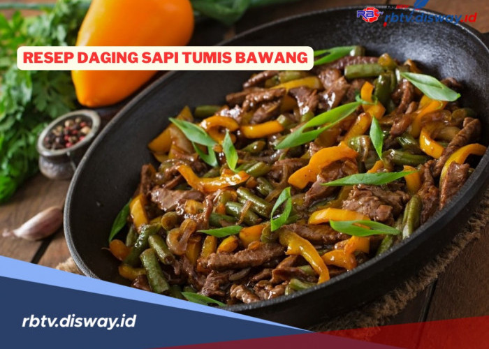 Resep Daging Sapi Tumis Bawang, Rasanya Lezat dan Tidak Keras