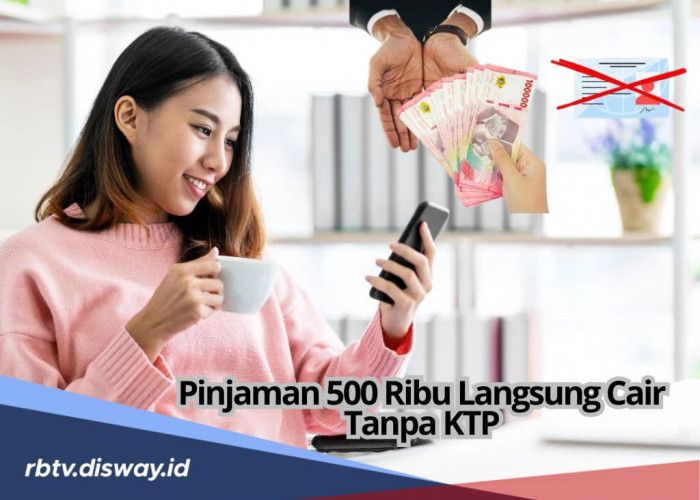 Anti Ribet! Pinjaman Rp 500 Ribu Langsung Cair Tanpa KTP, Cek 7 Daftarnya di Sini