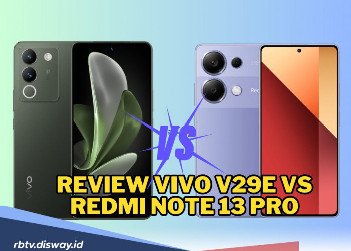 Pertarungan Sengit HP  Rp3 Jutaan yang Mantap, Ini Review Vivo V29e Vs Redmi Note 13 Pro, Mana yang Mantap