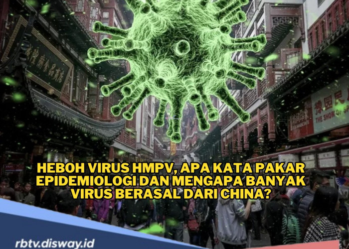 Heboh Virus HMPV, Ini Kata Pakar Epidemiologi dan Mengapa Banyak Virus Berasal dari China?