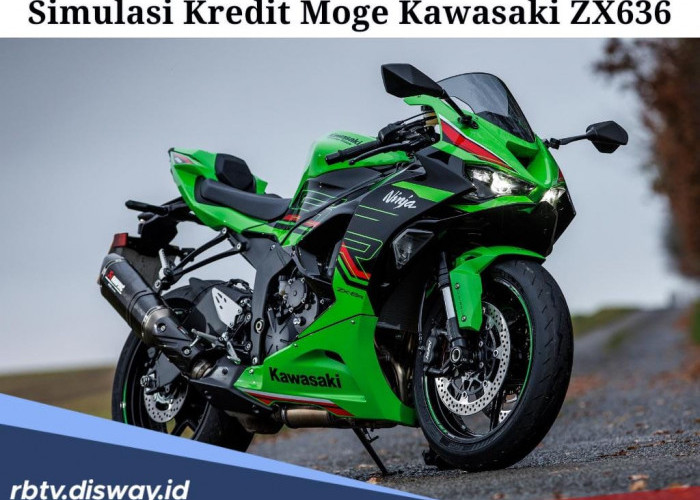 Simulasi Kredit Moge Kawasaki ZX636, DP Cuma 10 Persen, Segini Cicilan Tiap Bulannya