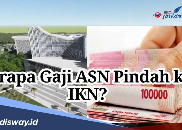 Apakah Gaji ASN yang Pindah ke IKN akan Naik Sesuai Eselon dan Pangkat? Begini Penjelasannya