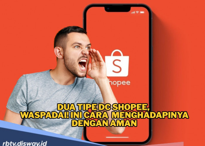 Waspadai! Ini Dua Tipe DC Shopee, Simak Cara Menghadapinya dengan Aman
