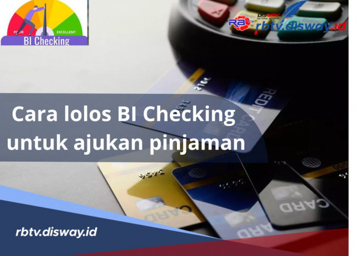 Begini Cara Lolos BI Checking untuk Ajukan Pinjaman, Simak Tipsnya Ini Biar Cair