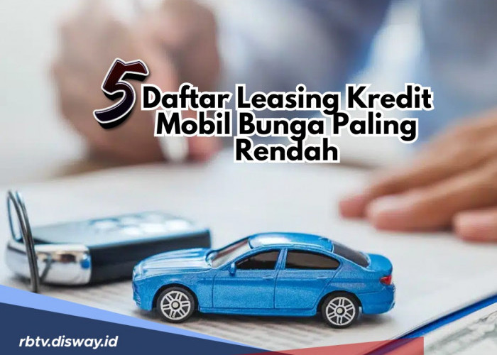 Ingin Kredit Mobil? Ini 5 Daftar Leasing Kredit Mobil Bunga Paling Rendah, Dijamin Hemat!