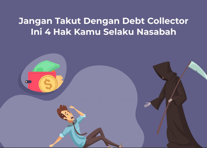 Debt Collector Bukan Malaikat Maut, Mereka Dilarang Melakukan Hal Berikut
