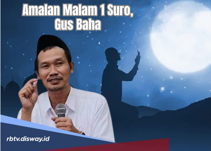 Amalan Malam Satu Suro Menurut Gus Baha, Bisa Lakukan Ibadah Ini untuk Hapus Dosa
