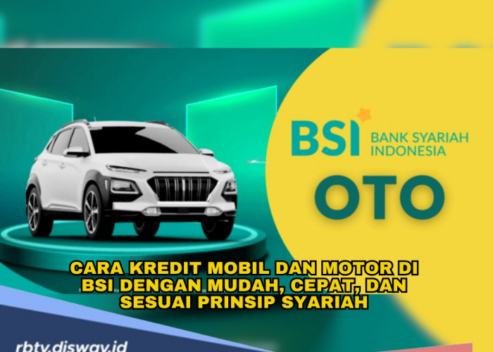 Gunakan Prinsip Syariah, Ini Cara Kredit Mobil dan Motor di BSI