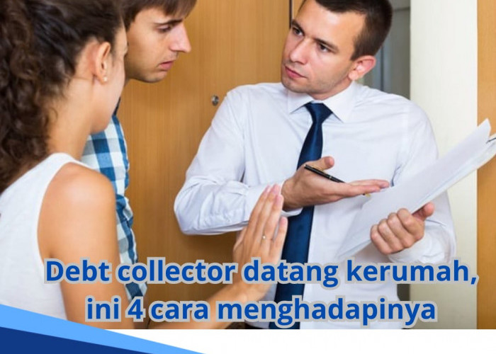 Apa 4 Cara Aman untuk Menghadapi Debt Collector yang Datang ke Rumah