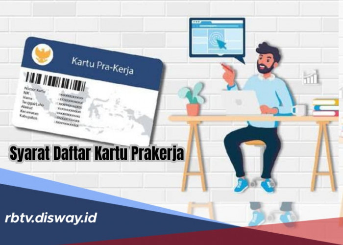 Yuk Cek Syarat Daftar Program Kartu Prakerja 2024, Nikmati Setiap Insentifnya