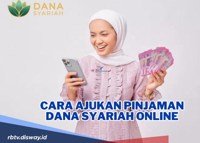 Bingung Cara Ajukan Pinjaman Dana Syariah Online? Begini Cara serta Syarat Pengajuannya, Mudah!