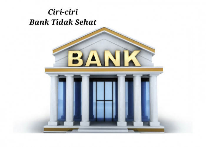 Hati hati, Ini Ciri-ciri Bank yang Tidak Sehat dan Berisiko Bangkrut