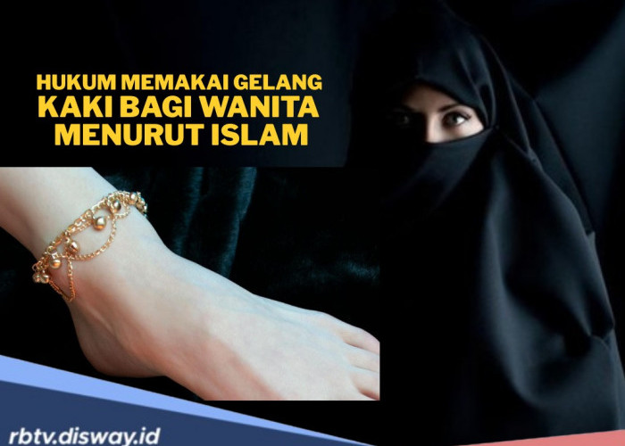 Muslimah Wajib Tahu, Begini Hukum Memakai Gelang Kaki dalam Islam