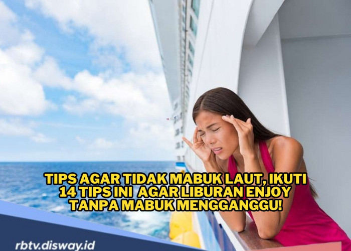 Ikuti 14 Tips Ini Agar Tidak Mabuk Laut Agar Liburan Menyenangkan Tanpa Uwak-uwak