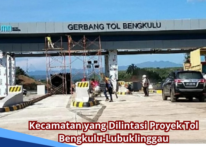 5 Kecamatan yang Dilintasi Proyek Tol Bengkulu-Lubuk Linggau, Ini Daftar Wilayahnya 