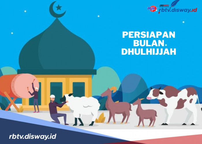 Persiapan Menyambut Bulan Dzulhijjah, Apa Saja yang Harus Disiapkan?