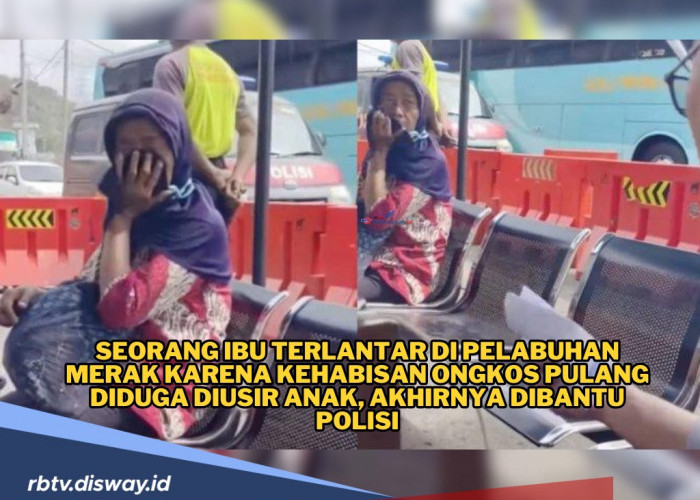 Bingung, Ibu Ini Kehabisan Ongkos Pulang Kampung, Ngaku Diusir Anak