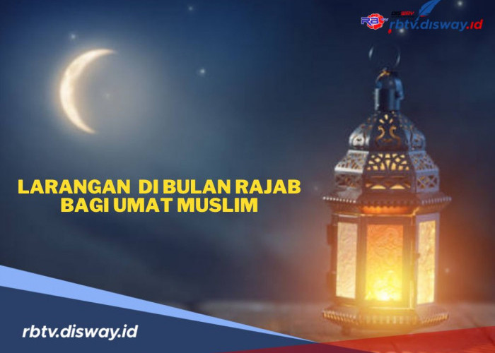 Bulan Penuh Keutamaan, Ini 8 Larangan di Bulan Rajab Bagi Umat Muslim