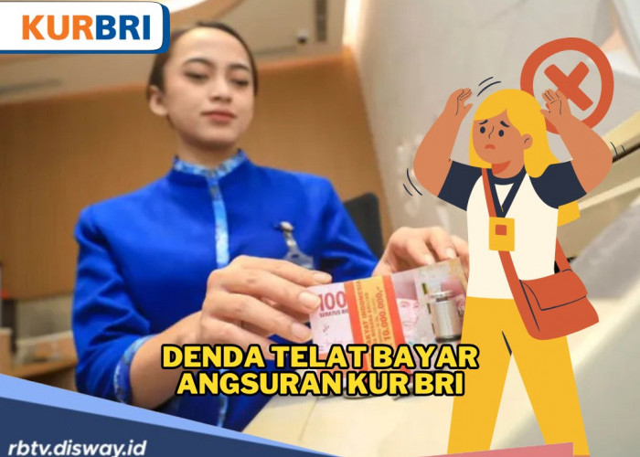 Waspadai Denda Keterlambatan Bayar KUR BRI, Ini Risiko, Nominal Denda, dan Cara Menghindarinya
