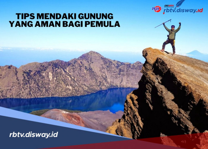 Tips Mendaki Gunung yang Aman untuk Pemula, Perhatikan 9 Hal Ini