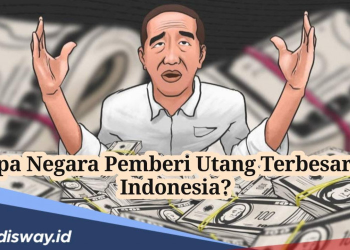 Ini 2 Negara Pemberi Utang Terbesar ke Indonesia Selama Pemerintahan Jokowi, Siapa Saja?