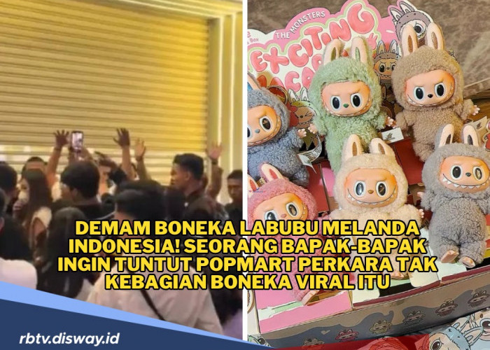 Demam Boneka Labubu Melanda Indonesia, Bapak Ini Ingin Tuntut Pop Mart Gegara Tak Kebagian Boneka Viral Itu