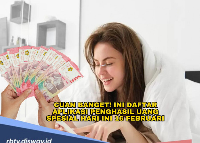 Ini Daftar Aplikasi Penghasil Uang Spesial Hari Ini 16 Februari, Klaim Rewardnya dan Cairkan!