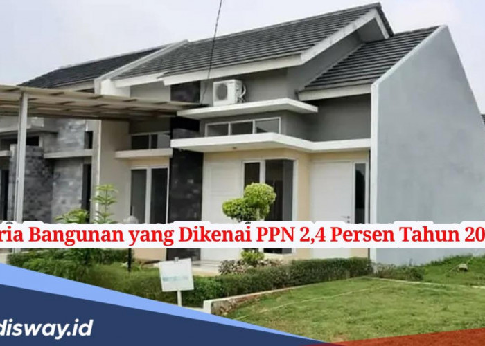 Bangun Rumah Sendiri akan Dikenakan PPN 2,4 Persen, Ini Kriteria Bangunannya