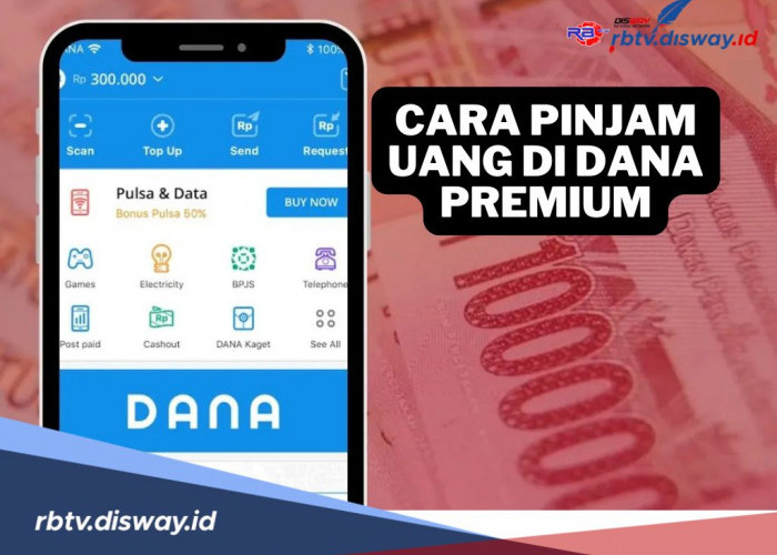 Gak Perlu Ribet! Begini Cara Pinjam Uang di DANA Premium, Mudah dan Aman